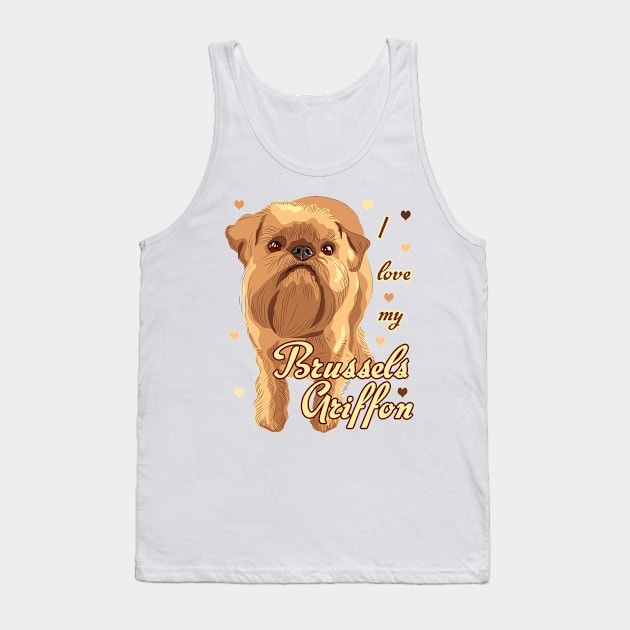 I Love My Brussels Griffon! Especially for Brussels Griffon Dog Lovers! Tank Top by rs-designs